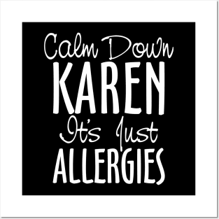 Calm Down Karen It's Just Allergies Posters and Art